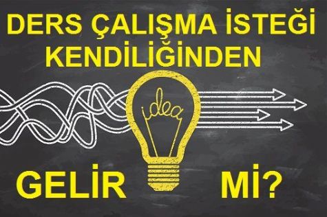 DERS �ALI�MA �STE�� KEND�L���NDEN GEL�R M�?