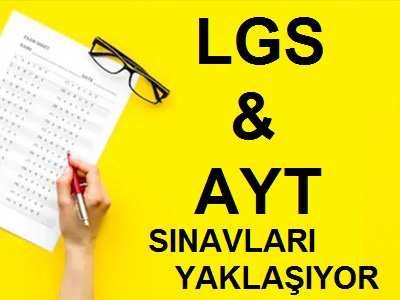 LGS VE AYT SINAVLARI YAKLA�IYOR...