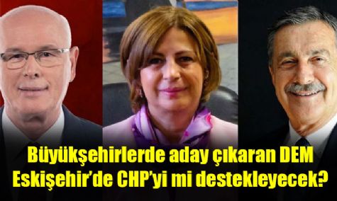 Eski�ehir�deki CHP�li Belediye Ba�kan Adaylar� DEM Parti�nin deste�ini sonuna kadar hak ediyorlar