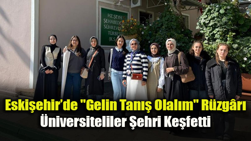 �niversiteli Gen�lere �ehir Uyum Gezisi