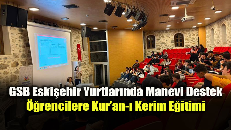Eski�ehir Yurtlar�nda Manevi Destek: ��rencilere Kur�an-� Kerim E�itimi