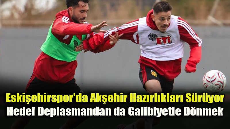 Eski�ehirspor'da Ak�ehir Haz�rl�klar� S�r�yor
