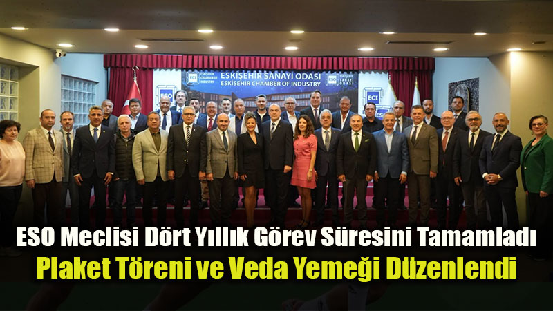 ESO Meclisi D�rt Y�ll�k G�rev S�resini Tamamlad