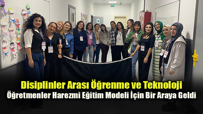 Harezmi E�itim Modeli �le Yenilik�i ve �retken ��renme S�re�leri G��lendiriliyor