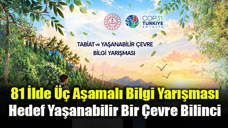 81 �lde �� A�amal� Bilgi Yar��mas�: Hedef Ya�anabilir Bir �evre Bilinci