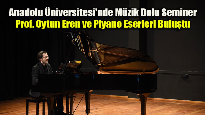 Anadolu �niversitesi'nde M�zik Dolu Seminer