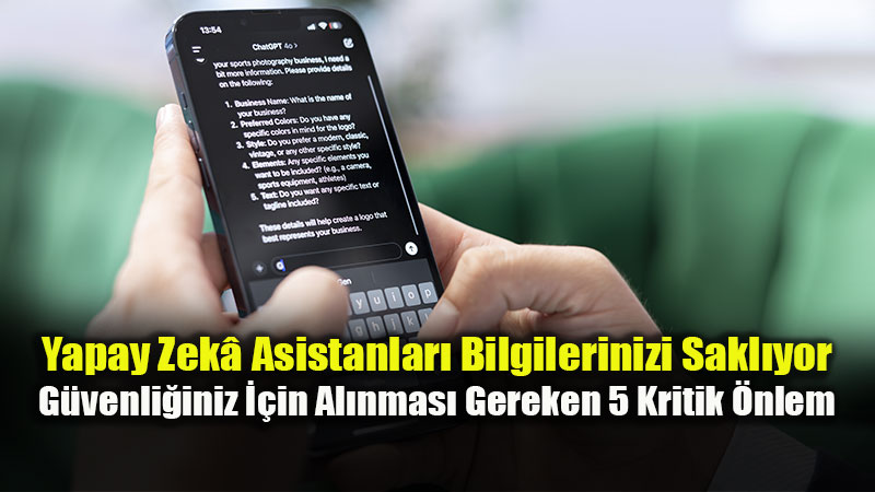 Yapay Zeka Asistanlar�yla Sohbet Ederken Al�nmas� Gereken 5 Kritik �nlem