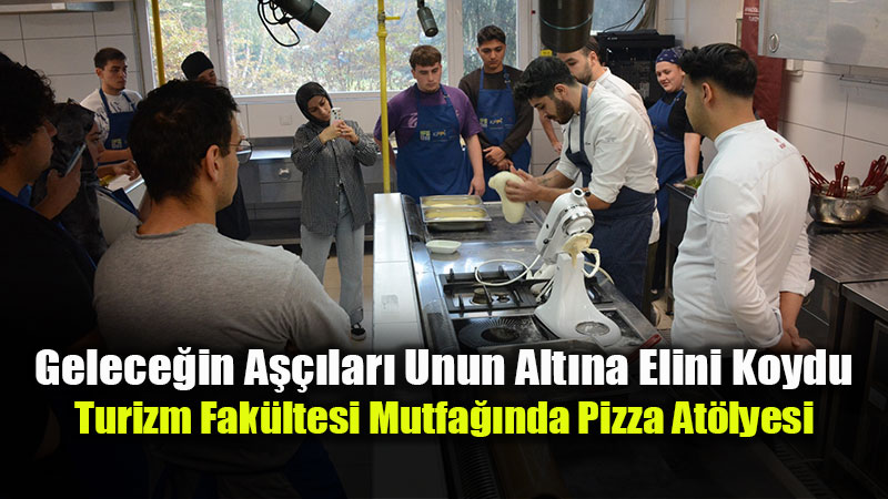 Gastronomi ��rencileri �talyan Tekniklerini ��rendi: Uygulamal� Pizza E�itimi Ger�ekle�tirildi