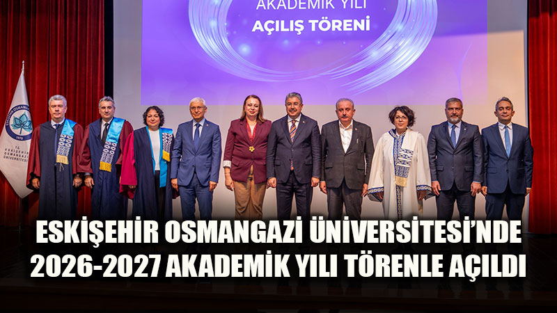 Eski�ehir Osmangazi �niversitesi 2026-2027 Akademik Y�l� T�renle A��ld�