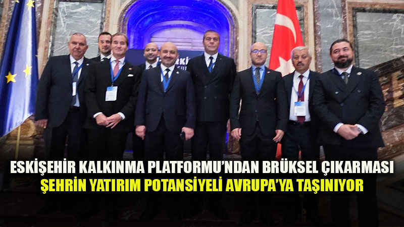 Eski�ehir Kalk�nma Platformu Br�ksel�de G��l� �� Birliklerinin Temelini Att�