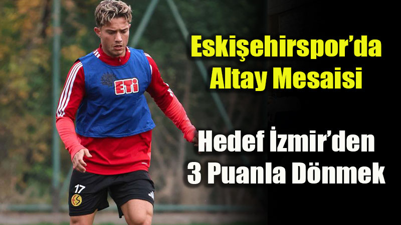 Eski�ehirspor Altay Haz�rl�klar�na H�z Verdi