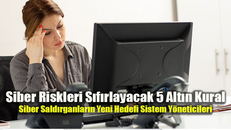 Siber Riskleri S�f�rlayacak 5 Alt�n Kural