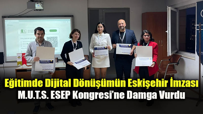 Eski�ehir�den E�itime Dijital �novasyon: Odunpazar��n�n M.U.T.S. Projesi Uluslararas� Kongrede Tam Not Ald�!