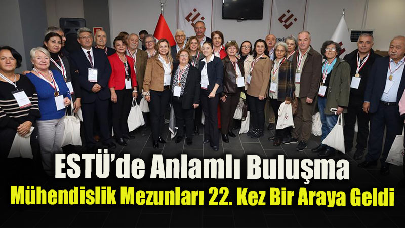 EST�'de Anlaml� Bulu�ma: M�hendislik Mezunlar� 22. Kez Bir Araya Geldi