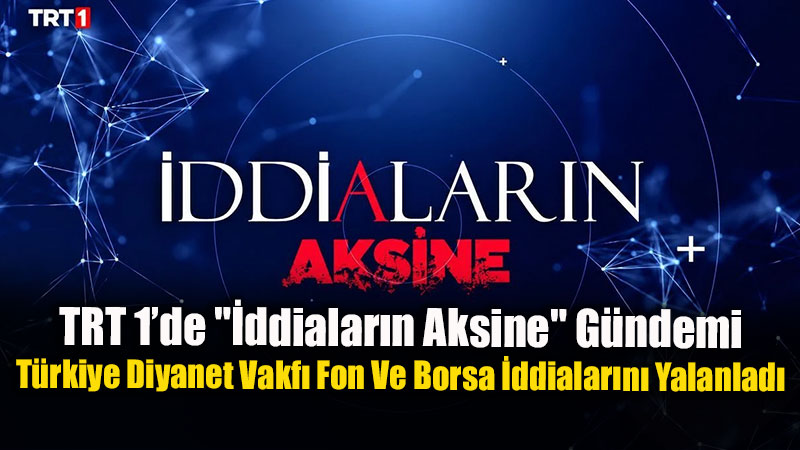 T�rkiye Diyanet Vakf� Fon Ve Borsa �ddialar�n� Yalanlad�