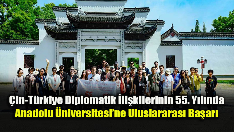 �in-T�rkiye Diplomatik �li�kilerinin 55. Y�l�nda Anadolu �niversitesi�ne Uluslararas� Ba�ar�