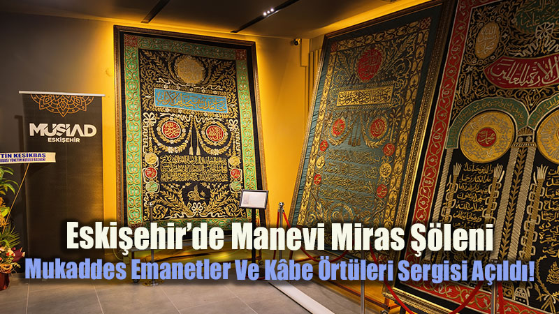 Mukaddes Emanetler Ve K�be �rt�leri Sergisi Dualarla A��ld�!