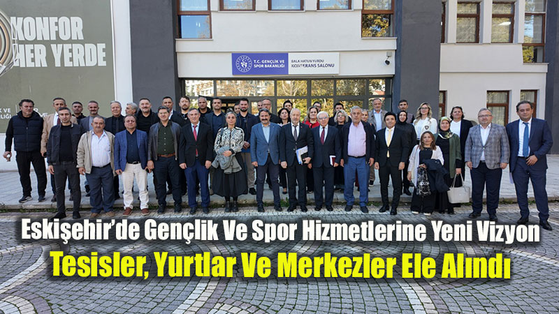 Eski�ehir Gen�lik Ve Spor �l M�d�rl����nde Dev Zirve
