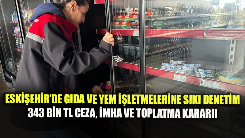 Eski�ehir�de G�da Denetimi Alarm�: 248 ��letme �ncelendi