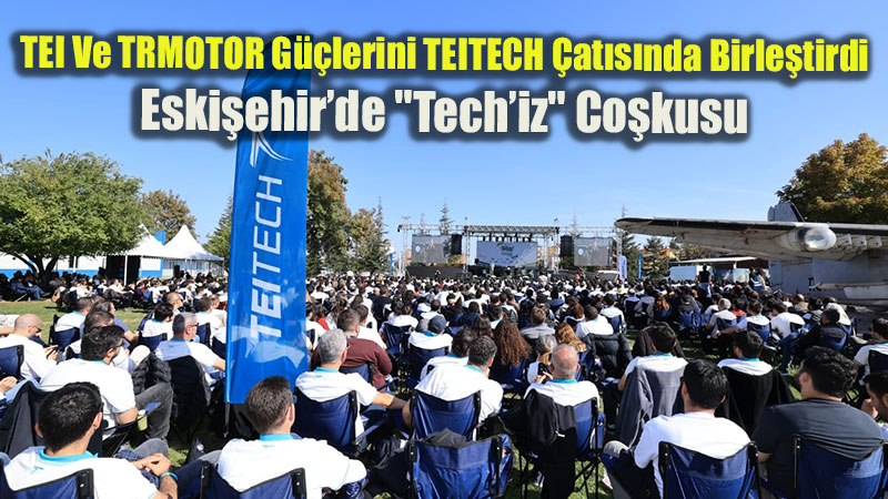 TEI Ve TRMOTOR G��lerini TEITECH �at�s�nda Birle�tirdi