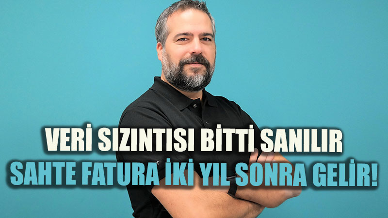 Veri s�z�nt�s� bitti san�l�r, sahte fatura iki y�l sonra gelir