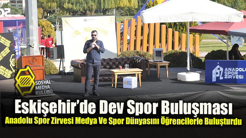 Eski�ehir�de Dev Spor Bulu�mas�: Anadolu Spor Zirvesi Medya Ve Spor D�nyas�n� ��rencilerle Bulu�turdu