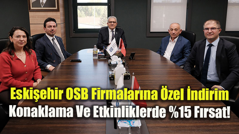 Eski�ehir Sanayisine %15 Konaklama Ve Organizasyon Deste�i!