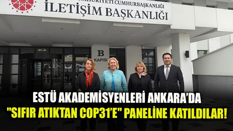S�f�r At�k�tan COP31�e Uzanan Yol: EST� Akademisyenleri Ankara�daki Paneli Takip Etti