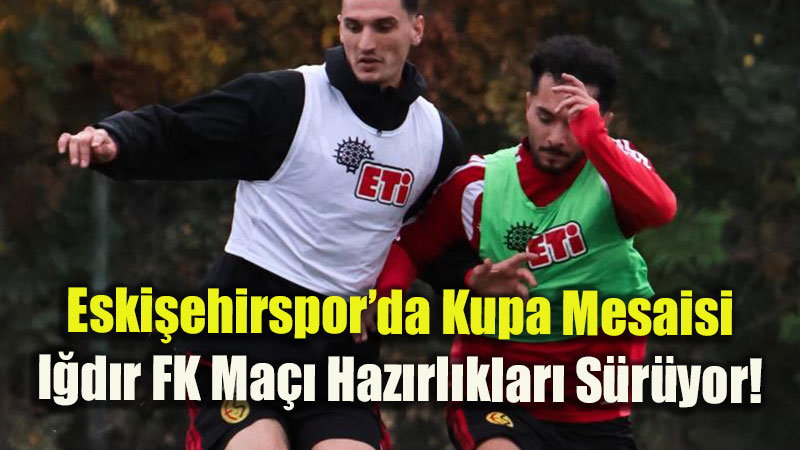 Kupada Rakip I�d�r FK: Eski�ehirspor Haz�rl�klar�n� S�rd�r�yor