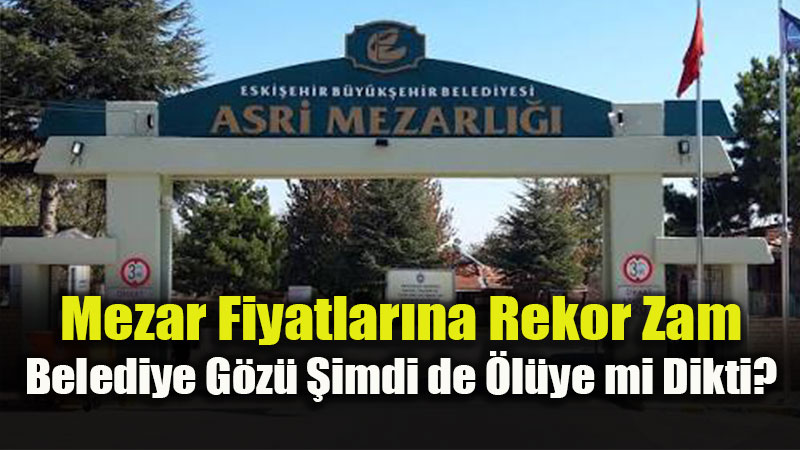Su, Ula��m, Mezar Hizmetleri Sosyal Hizmettir: Eski�ehir'de Gelir Kap�s�na D�nd�