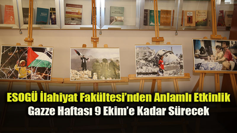 ESOG� �lahiyat Fak�ltesi�nde Gazze Haftas� 9 Ekim�e Kadar S�recek