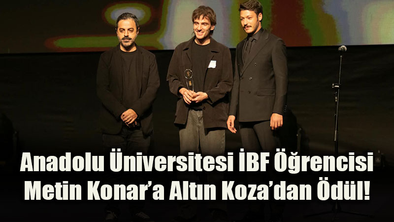 Anadolu �niversitesi ��rencisi Ulusal ��renci Filmleri Yar��mas�'nda �d�le Lay�k G�r�ld�