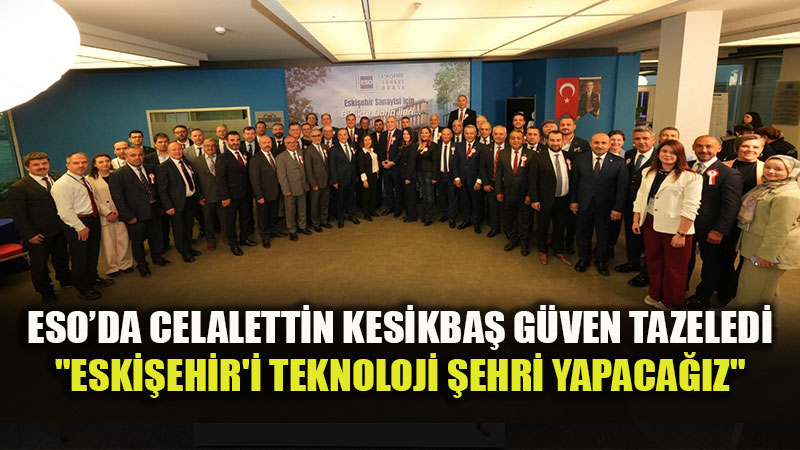 ESO�da Celalettin Kesikba� G�ven Tazeledi