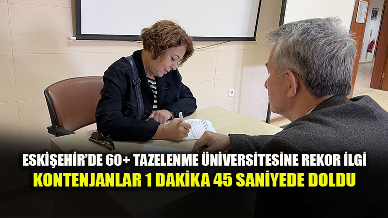 Eski�ehir�de Rekor �lgi: Tazelenme �niversitesi Kontenjan� 1 Dakika 45 Saniyede Doldu!