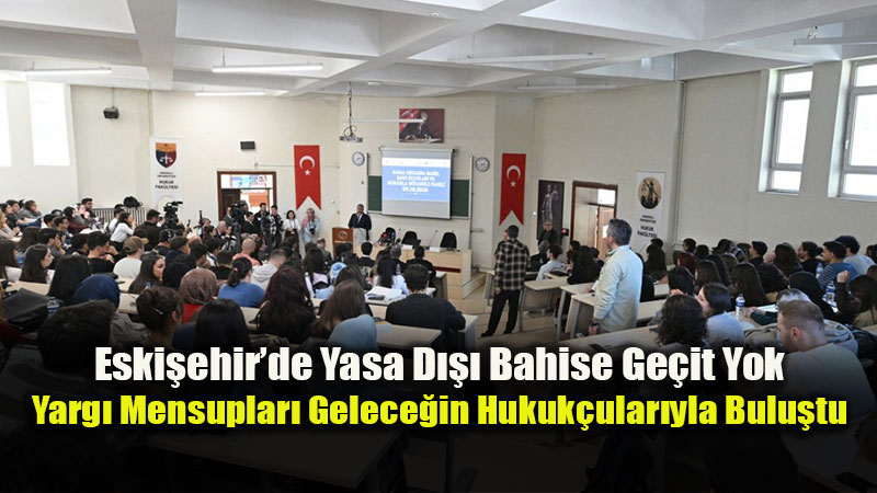 Eski�ehir Yarg�s� ve Akademi Yasa D��� Bahisle M�cadelede El Ele: Hukuk Fak�ltesinde Kritik Panel
