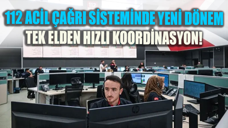 Vatanda�a Daha H�zl� M�dahale: 112 Acil �a�r� Sisteminde Yap�sal D�n���m
