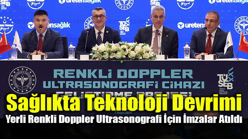Yerli Renkli Doppler Ultrasonografi ��in �mzalar At�ld�