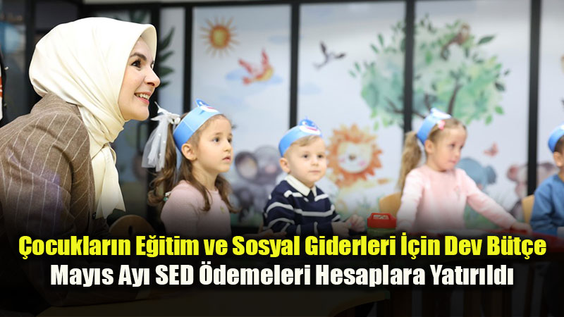 �ocuklara Aile Yan�nda E�itim Deste�i: May�s Ay� SED �demeleri Hesaplarda