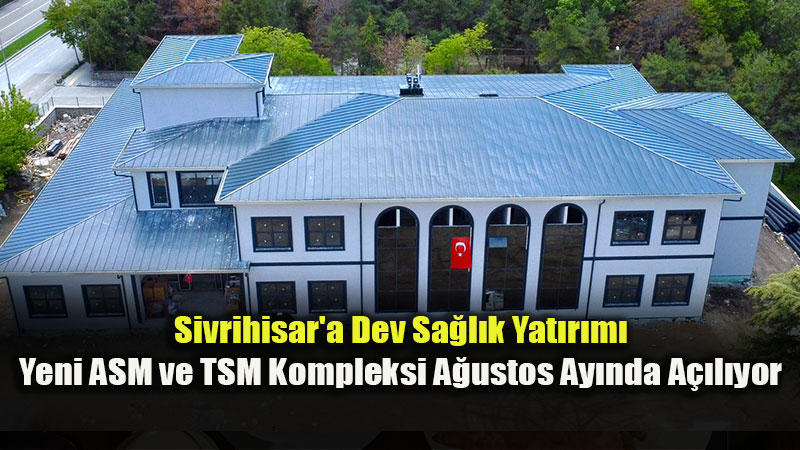 Sivrihisar�da Sa�l�kta Yeni D�nem: 2 Bin Metrekarelik Dev Kompleks G�n Say�yor