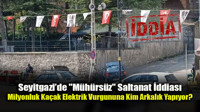 Seyitgazi�de Skandal �ddia: Elektrik Dire�inden Hat �ekip Ka�ak Elektrik Ticareti mi Yap�l�yor?