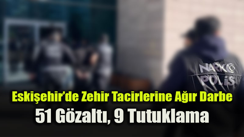 Emniyet ve Jandarmadan Narko-Kapan: 51 ��pheli K�sk�vrak Yakaland�