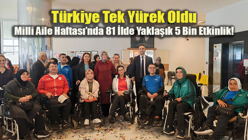 Bakan G�kta� A��klad�: 81 �lde Milli Aile Haftas� Co�kusu ve Dev Bilan�o