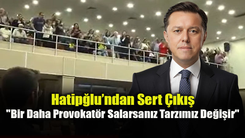 Hatipo�lu�ndan Sert Tepki: "Aya��n�z� Denk Al�n!"