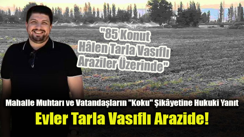 Ye�iltepe Mahallesindeki �mar Ger�e�i: "Birinci S�n�f Tar�m Arazisi Oldu�u ��in Reddedildi"
