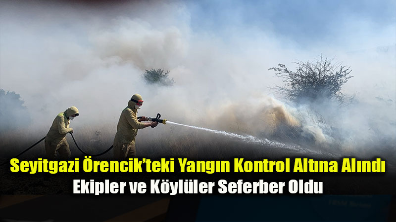 Seyitgazi �rencik K�rsal�ndaki Yang�n Kontrol Alt�na Al�nd�!