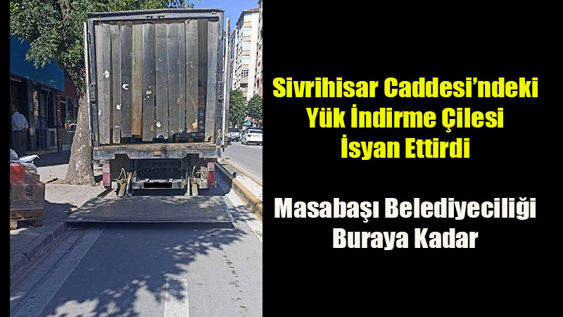 Sivrihisar Caddesi�ndeki Y�k �ndirme �ilesi �syan Ettirdi
