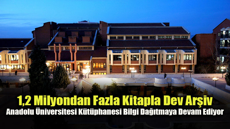 Anadolu �niversitesi K�t�phanesi Tarihi Eserleri Gelece�e Ta��yor