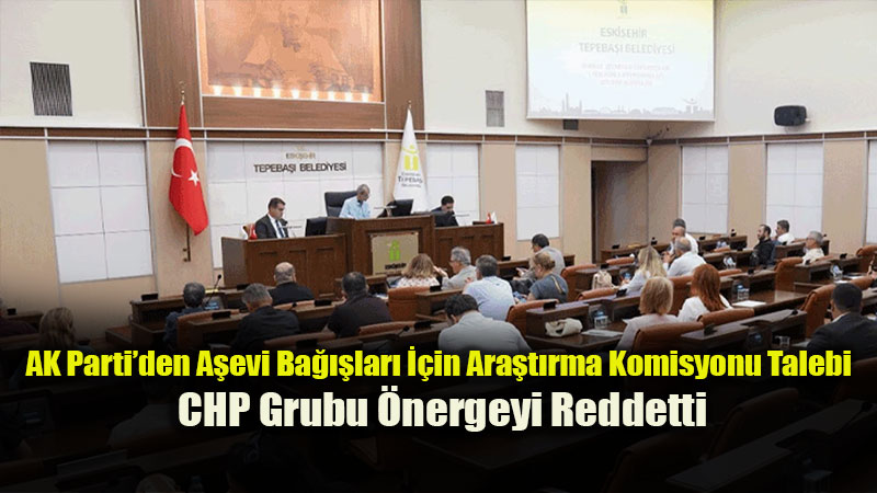 Tepeba�� Belediye Meclisi�nde Soru�turma Gerginli�i: A�evi Ba���lar� ve Do�rudan Temin Tart���ld�