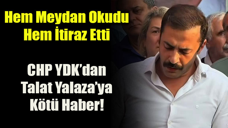 Talat Yalaza�ya YDK�dan K�t� Haber: �tiraz� Oy �oklu�uyla Reddedildi!
