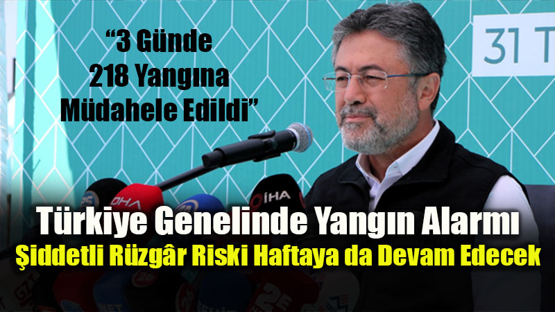 Bakan Yumakl� A��klad�: "Son 3 G�nde 218 Yang�ndan 213’� Kontrol Alt�na Al�nd�"